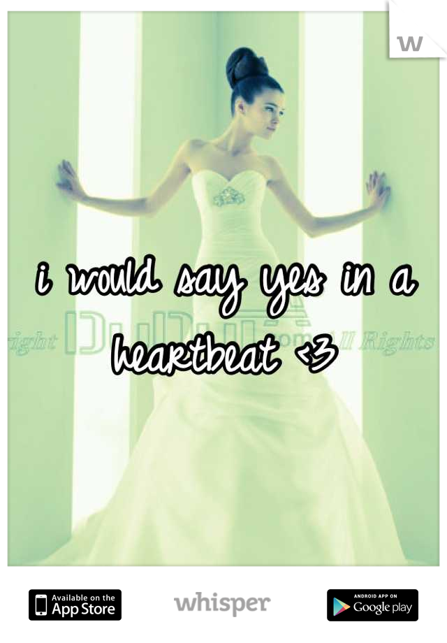 i would say yes in a heartbeat <3