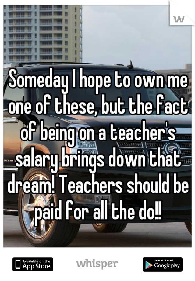 Someday I hope to own me one of these, but the fact of being on a teacher's salary brings down that dream! Teachers should be paid for all the do!!
