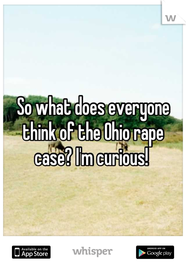 So what does everyone think of the Ohio rape case? I'm curious! 