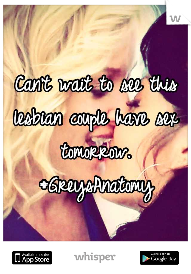 Can't wait to see this lesbian couple have sex tomorrow. #GreysAnatomy