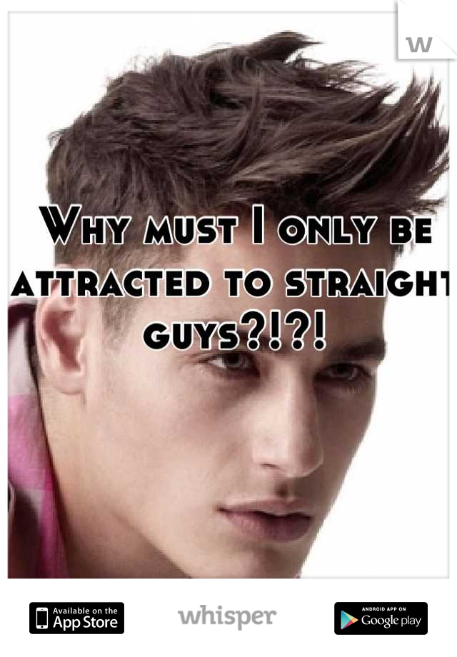 Why must I only be attracted to straight guys?!?!