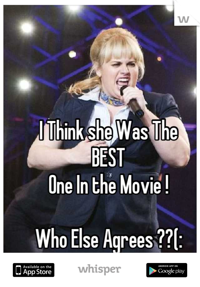I Think she Was The 
BEST 
One In the Movie !

Who Else Agrees ??(: