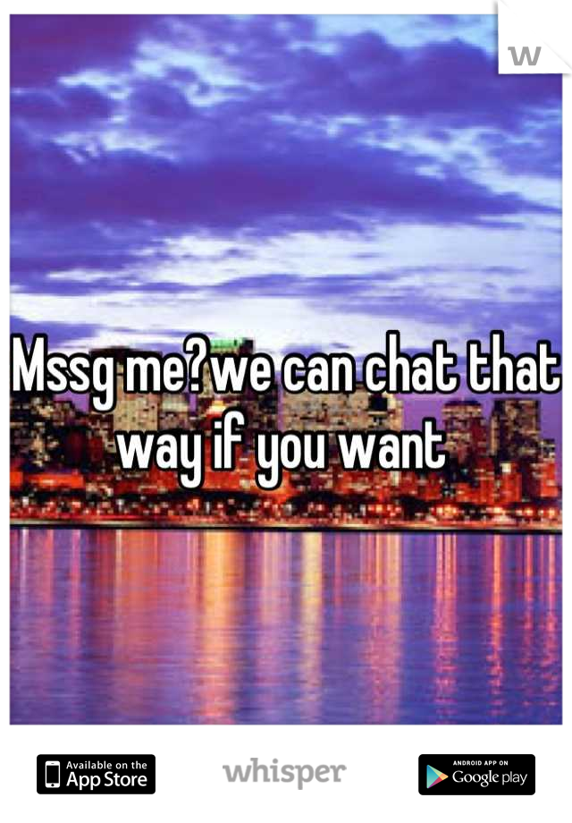 Mssg me?we can chat that way if you want 