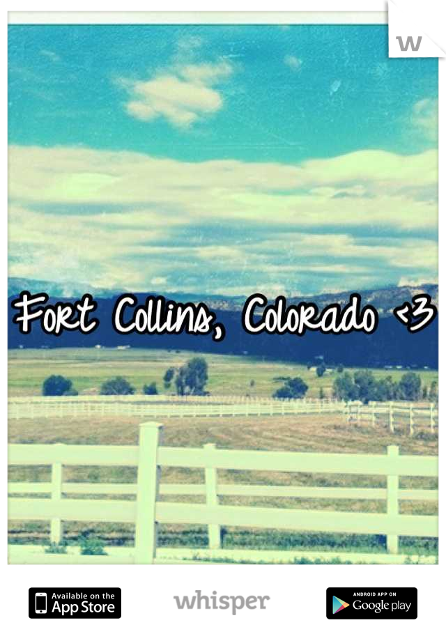 Fort Collins, Colorado <3 