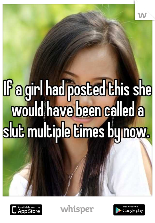 If a girl had posted this she would have been called a slut multiple times by now. 