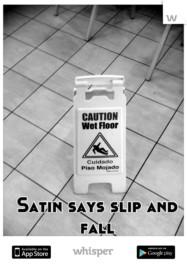 Satin says slip and fall