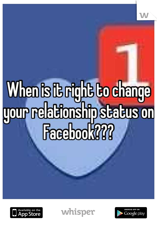 When is it right to change your relationship status on Facebook???