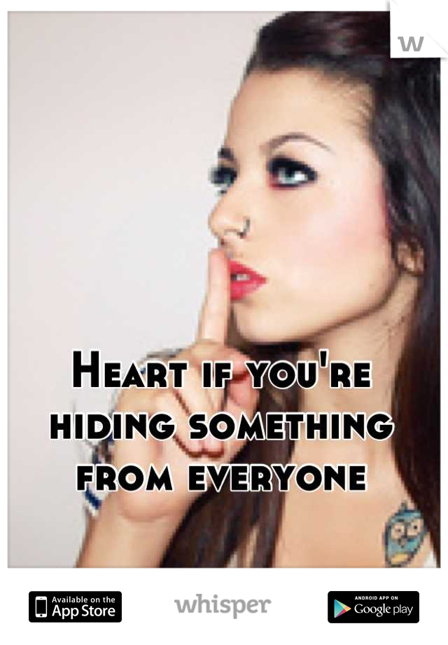 Heart if you're hiding something from everyone