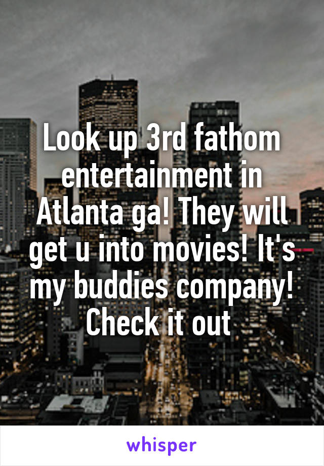 Look up 3rd fathom entertainment in Atlanta ga! They will get u into movies! It's my buddies company! Check it out 