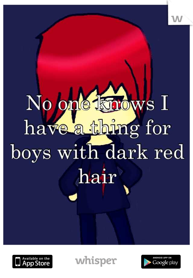 No one knows I have a thing for boys with dark red hair