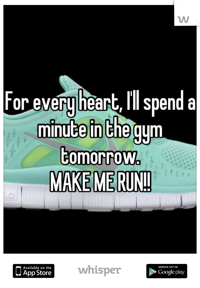 For every heart, I'll spend a minute in the gym tomorrow. 
MAKE ME RUN!!