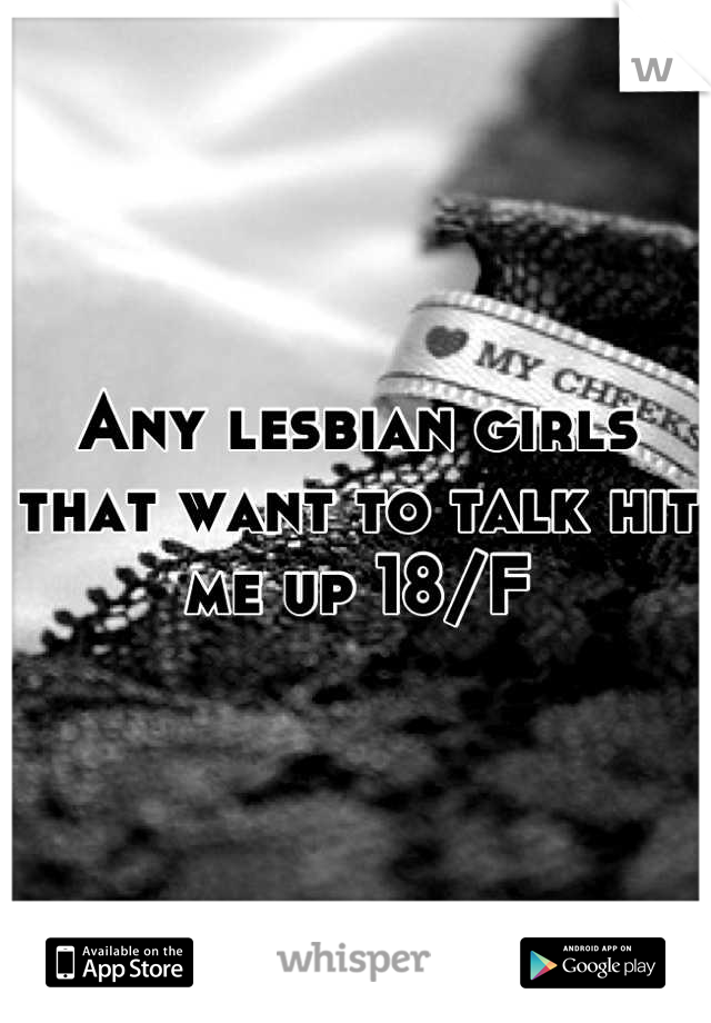 Any lesbian girls that want to talk hit me up 18/F