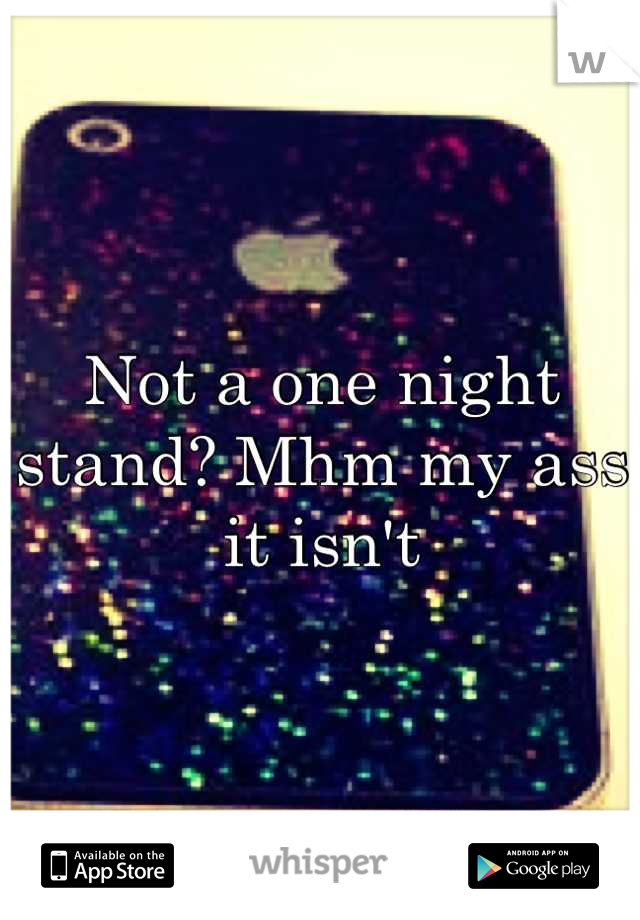 Not a one night stand? Mhm my ass it isn't