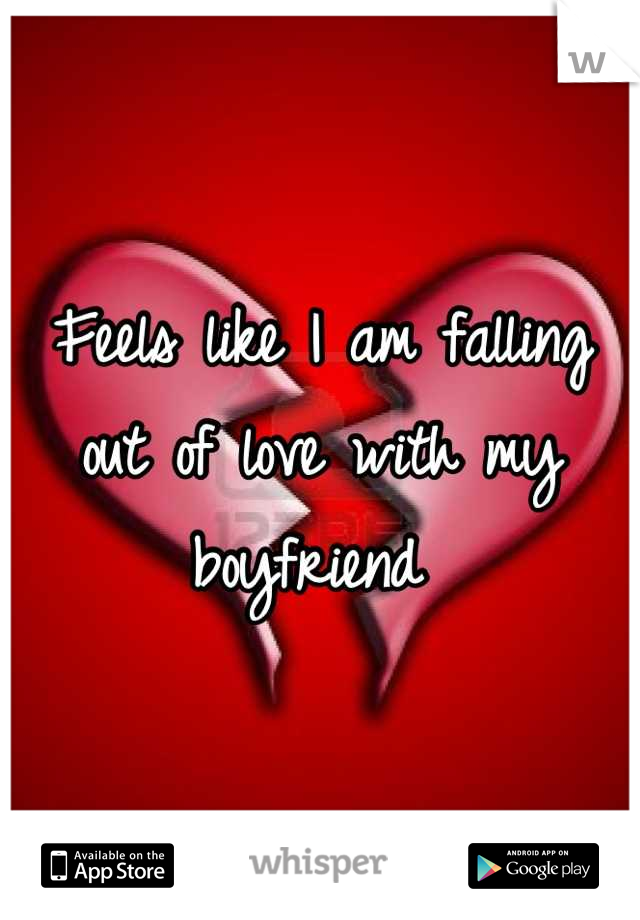 Feels like I am falling out of love with my boyfriend 