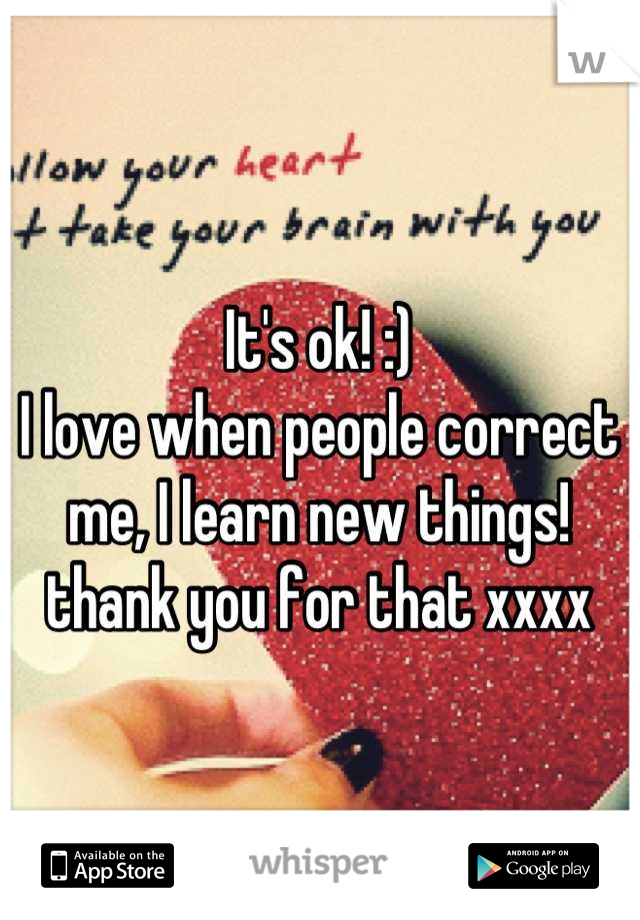 It's ok! :)
I love when people correct me, I learn new things! thank you for that xxxx