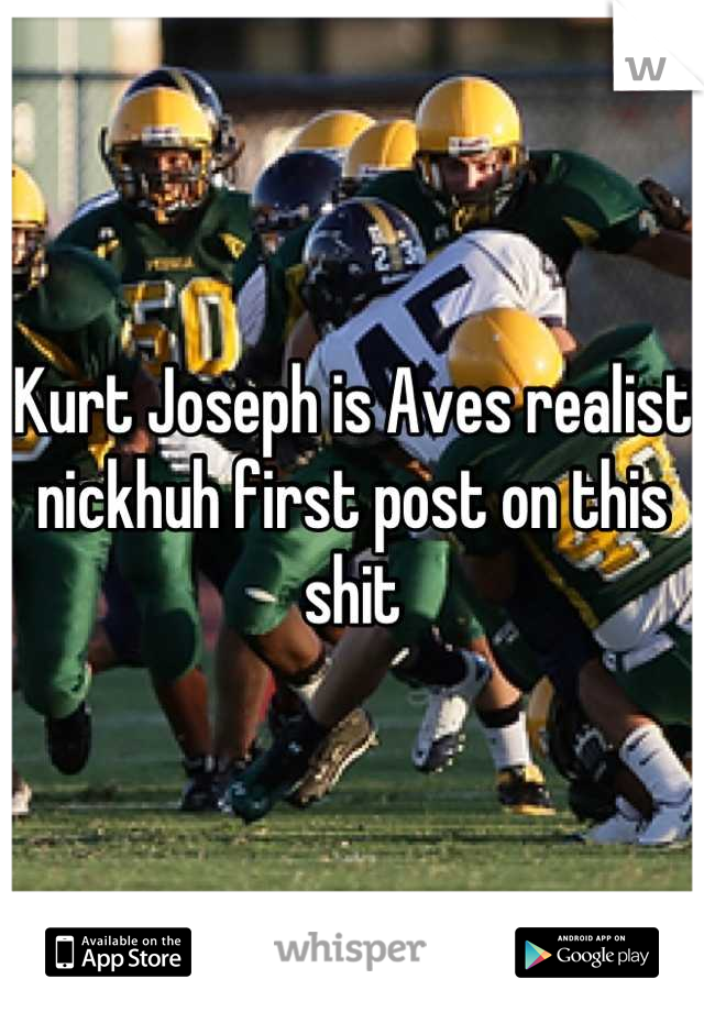 Kurt Joseph is Aves realist nickhuh first post on this shit