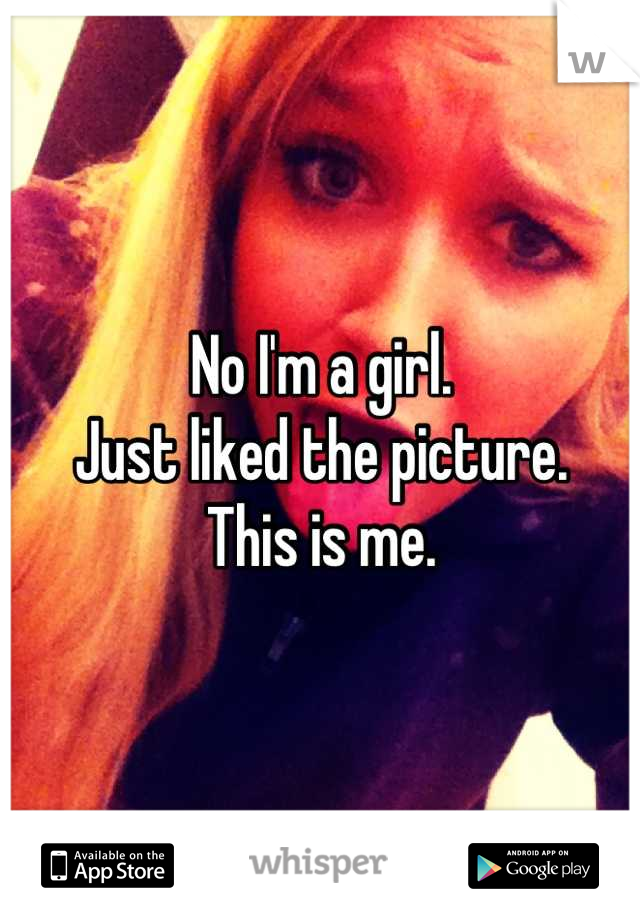 No I'm a girl. 
Just liked the picture. 
This is me.