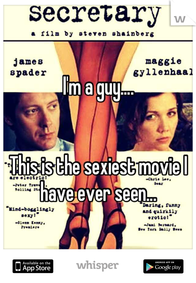 I'm a guy....


This is the sexiest movie I have ever seen...
