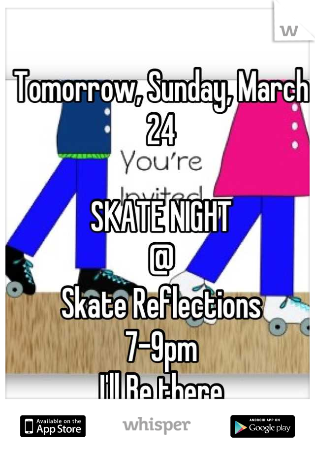 Tomorrow, Sunday, March 24

SKATE NIGHT 
@
Skate Reflections
7-9pm
I'll Be there
