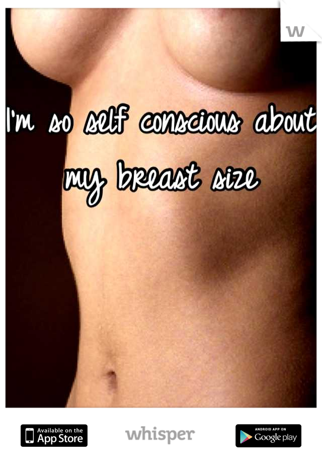 I'm so self conscious about my breast size