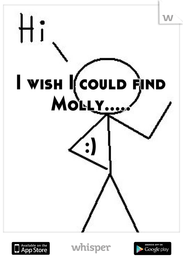 I wish I could find Molly.....

:)