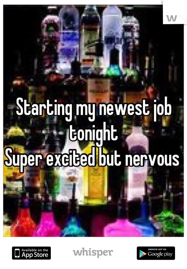 Starting my newest job tonight
Super excited but nervous 