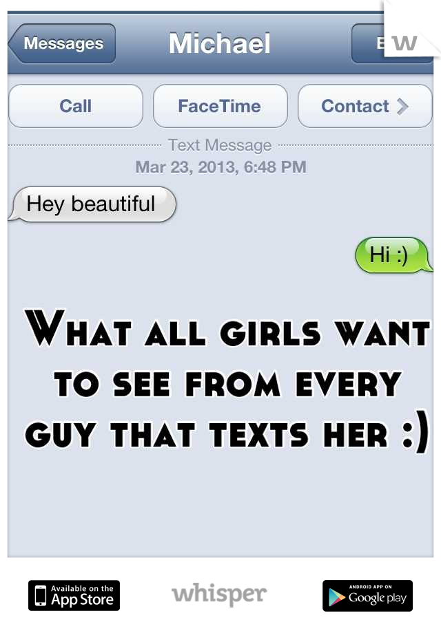 What all girls want to see from every guy that texts her :)