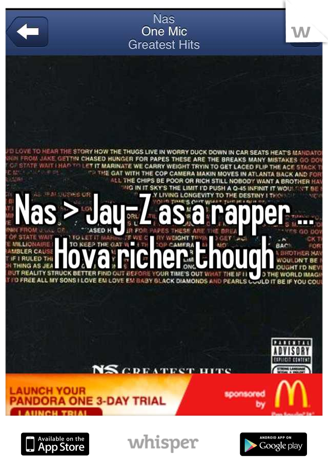 Nas > Jay-Z as a rapper ... Hova richer though