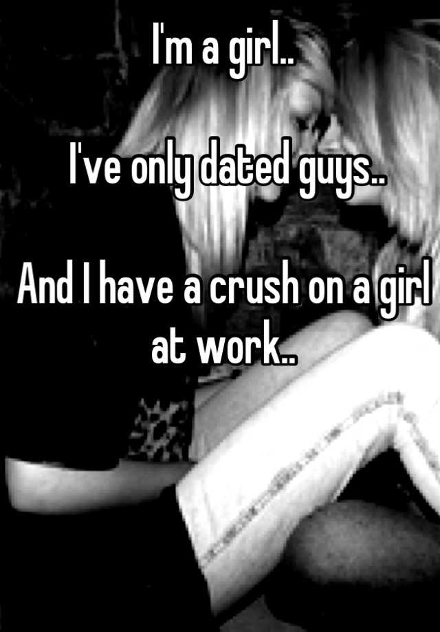 i-m-a-girl-i-ve-only-dated-guys-and-i-have-a-crush-on-a-girl-at-work