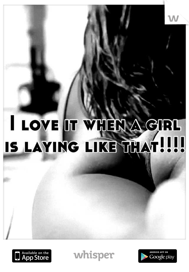 I love it when a girl is laying like that!!!!
