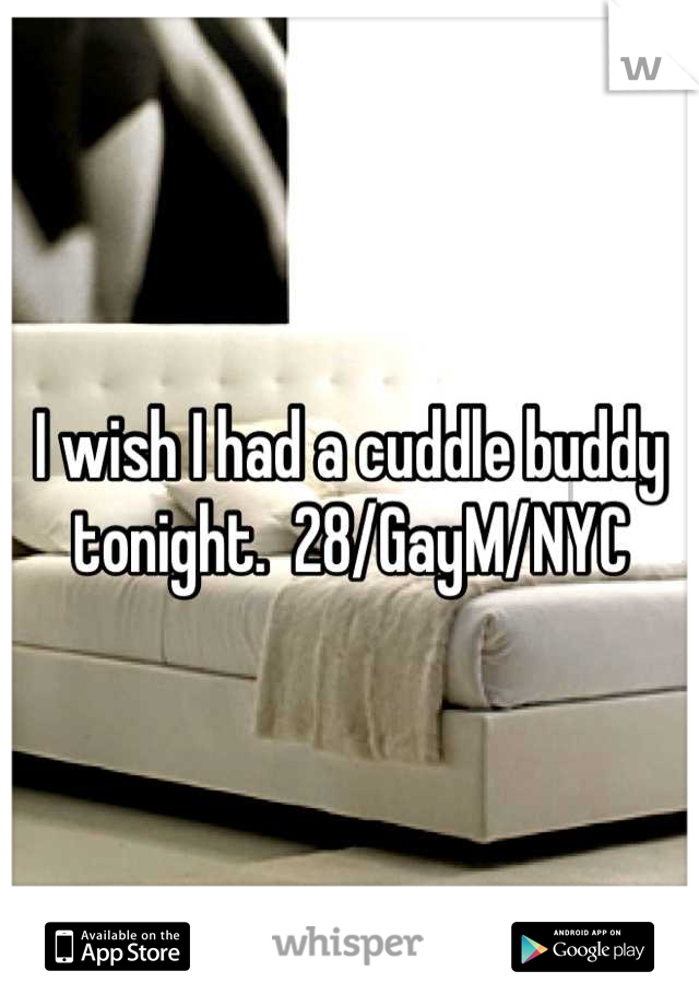 I wish I had a cuddle buddy tonight.  28/GayM/NYC