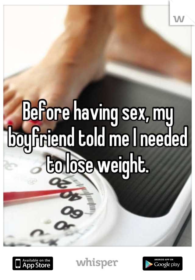Before having sex, my boyfriend told me I needed to lose weight.