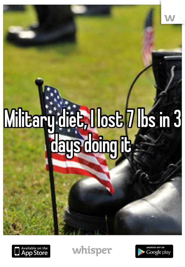 Military diet, I lost 7 lbs in 3 days doing it 