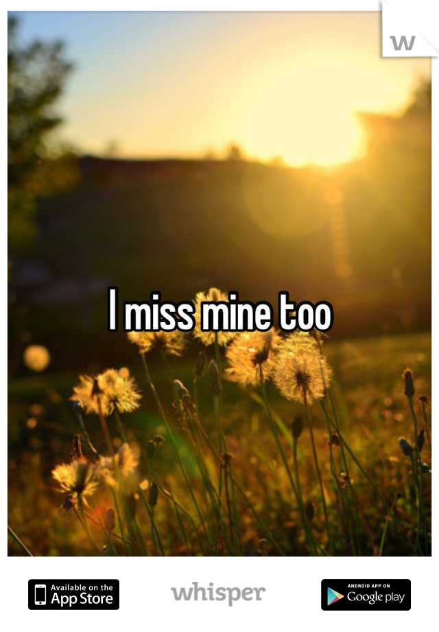 I miss mine too