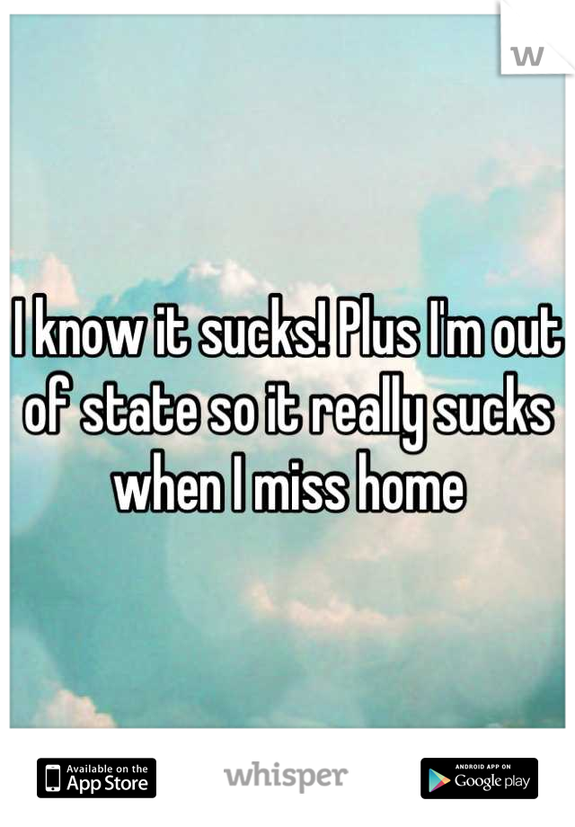 I know it sucks! Plus I'm out of state so it really sucks when I miss home