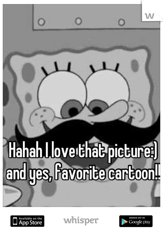 Hahah I love that picture:) and yes, favorite cartoon!!