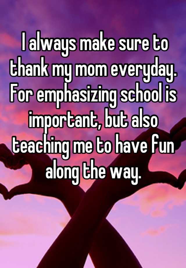 i-always-make-sure-to-thank-my-mom-everyday-for-emphasizing-school-is