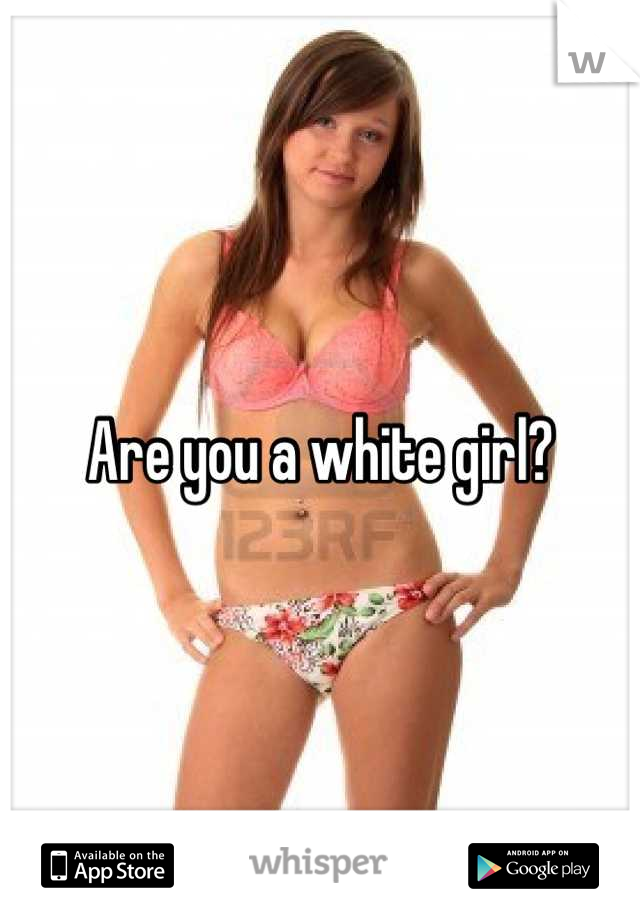 Are you a white girl?