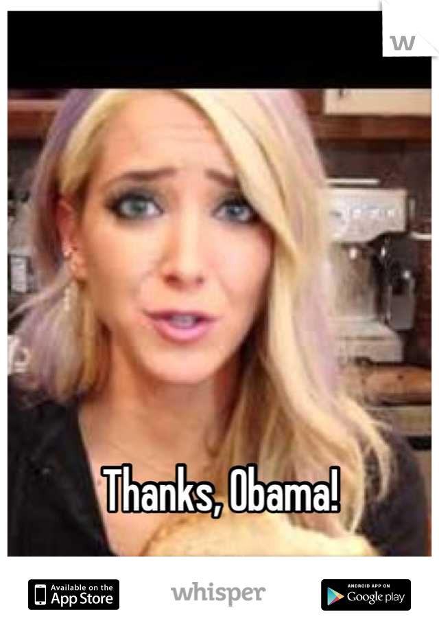 





Thanks, Obama!