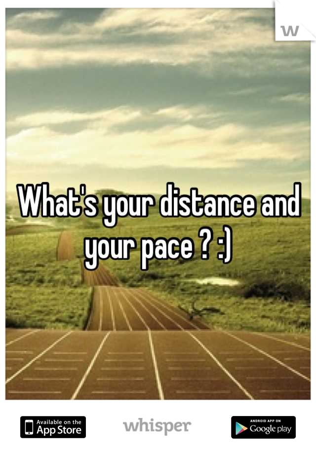 What's your distance and your pace ? :)