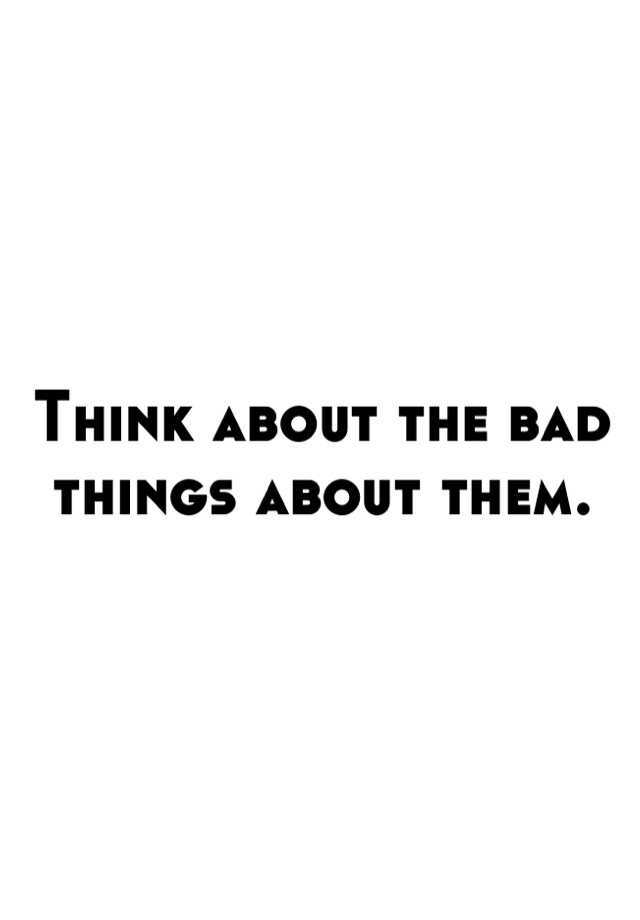 think-about-the-bad-things-about-them