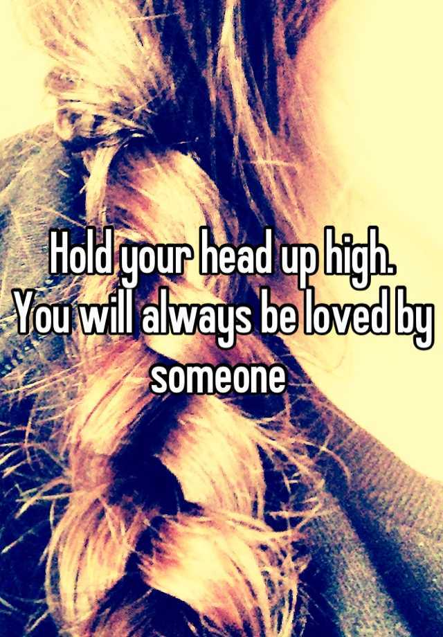 hold-your-head-up-high-you-will-always-be-loved-by-someone