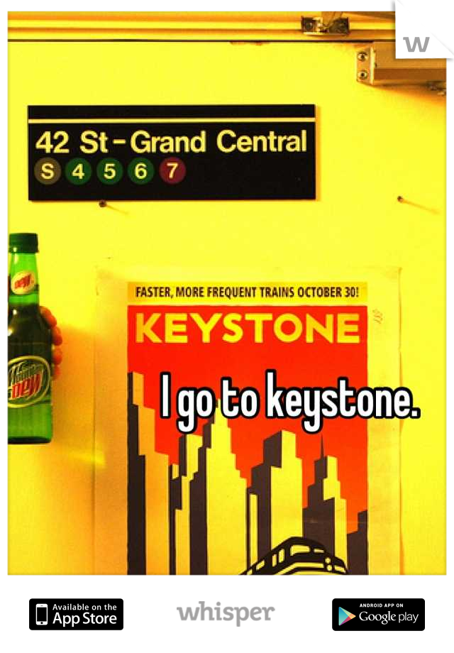 I go to keystone. 