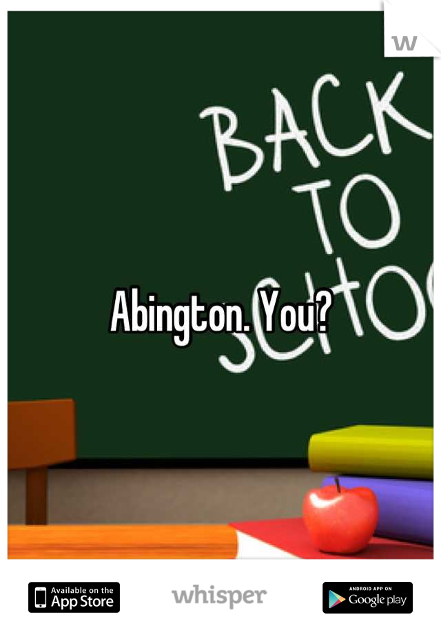 Abington. You?