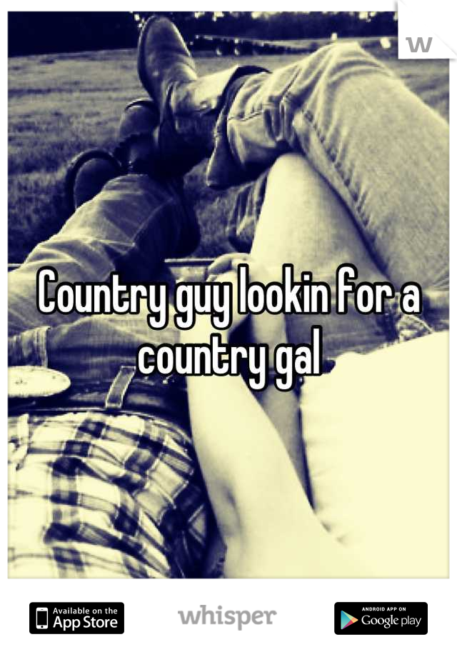 Country guy lookin for a country gal