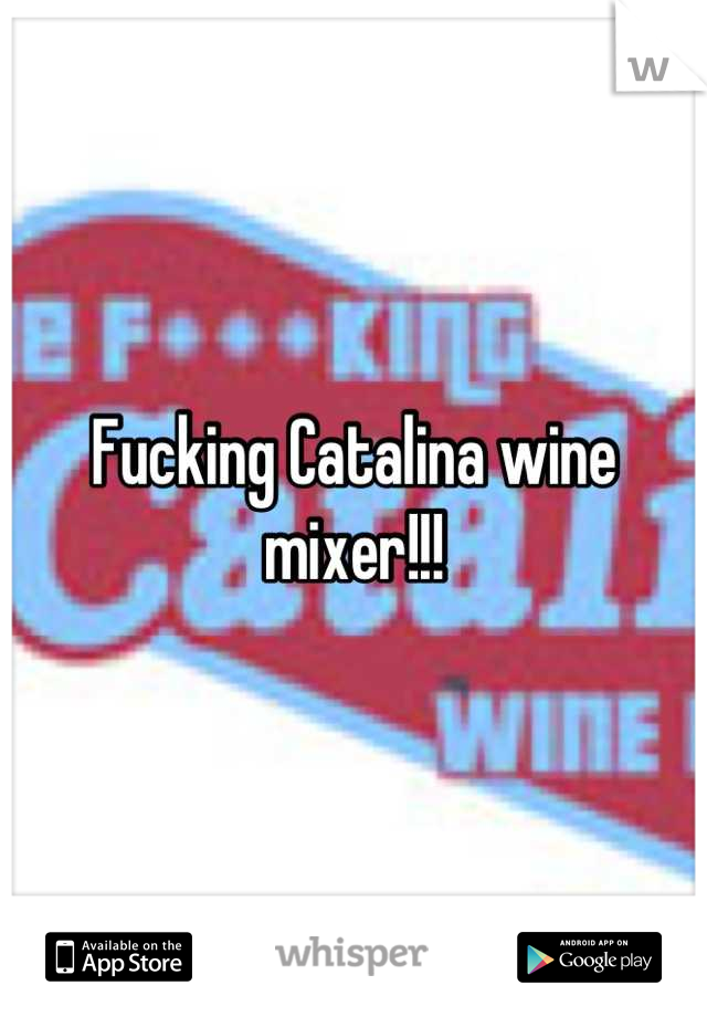 Fucking Catalina wine mixer!!!