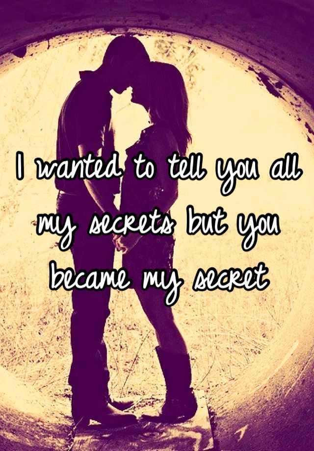 i-wanted-to-tell-you-all-my-secrets-but-you-became-my-secret