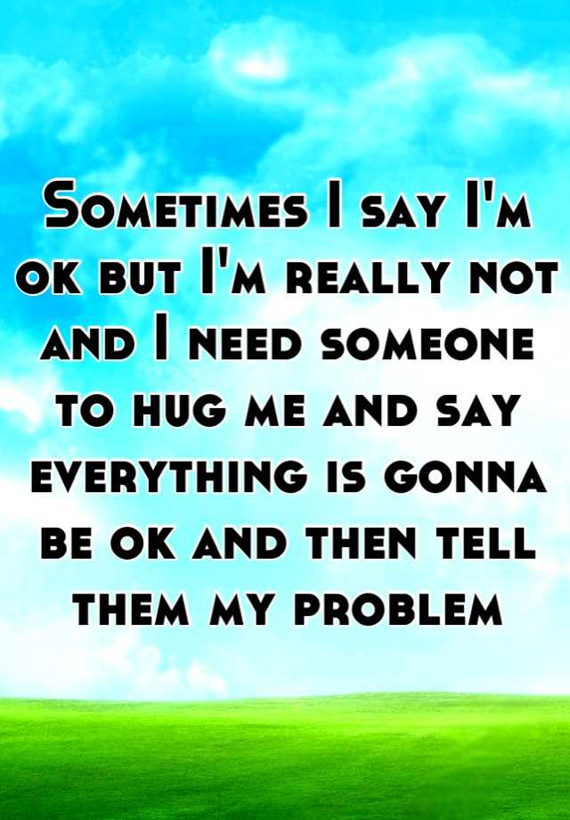 I when someone. Need someone. Everything will be ok. Gonna be ok перевод. Everything will be good.