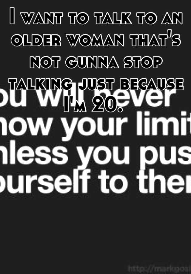 i-want-to-talk-to-an-older-woman-that-s-not-gunna-stop-talking-just