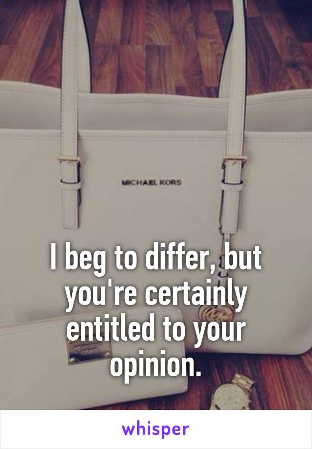 




I beg to differ, but you're certainly entitled to your opinion.